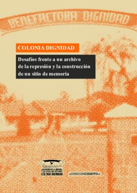 Colonia Dignidad: desafíos frente a un archivo de la represión y la construcción de un sitio de m...